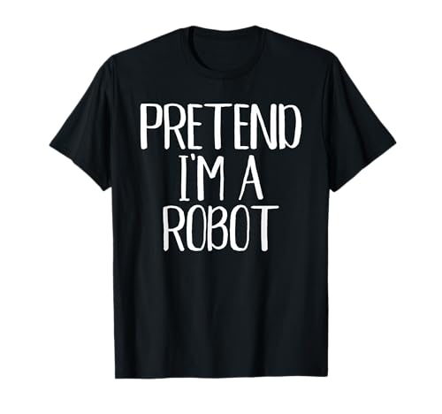 Pretend I'm A Robot Costume Family Funny Halloween Party T-Shirt