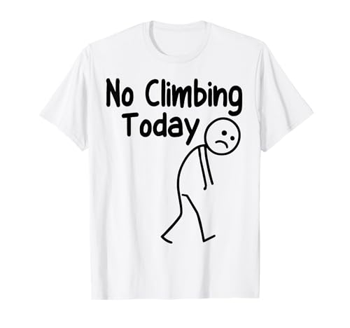 No Climbing Today Funny Stick man Rock Mountain Humor men T-Shirt