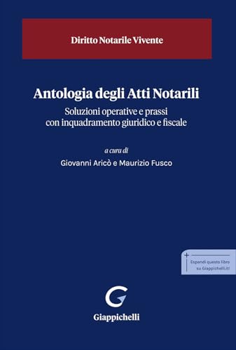 Antologia degli Atti Notarili. Soluzioni operative e prassi con inquadramento giuridico e fiscale