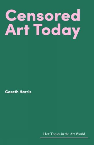 Censored Art Today (Hot Topics In The Art World)