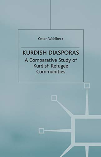 Kurdish Diasporas: A Comparative Study of Kurdish Refugee Communities (Migration, Diasporas and Citizenship)
