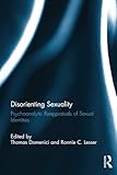 Disorienting Sexuality: Psychoanalytic Reappraisals of Sexual Identities