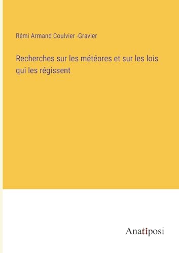 Recherches sur les météores et sur les lois qui les régissent (French Edition)