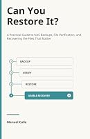 Can You Restore It?: A Practical Guide to NAS Backups, File Verification, and Recovering the Files That Matter B0HDVYSQPY Book Cover