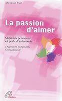 La Passion d'aimer : Soins en personne en perte d'autonomie L'Approche Congruente Compatissante 2920912518 Book Cover