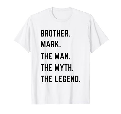 Hermano Mark The Man El Mito La Leyenda Día del Padre Camiseta