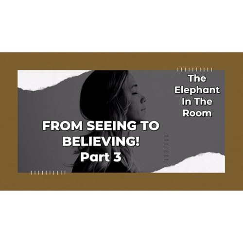 From Seeing To Believing! Part 3- Mar 22, 2026