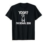 Funny Yoga I'm Down Dog T-Shirt. Family Joke Sarcastic Tee T-Shirt
