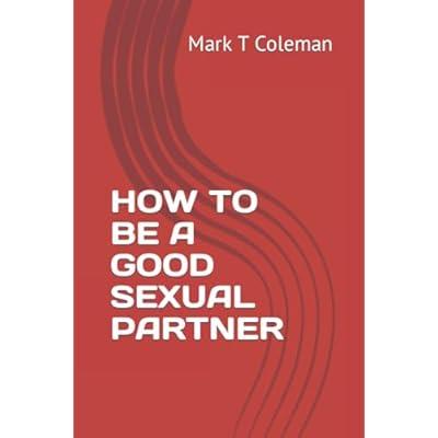 HOW TO BE A GOOD SEXUAL PARTNER
