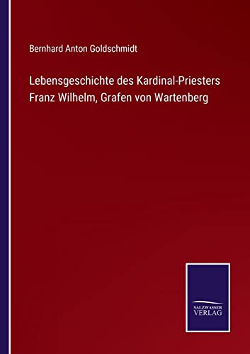 Lebensgeschichte des Kardinal-Priesters Franz Wilhelm, Grafen von Wartenberg (German Edition)
