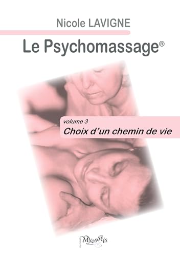 Le Psychomassage: volume 3 -Choix d'un chemin de vie
