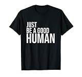 Just Be A Good Human Be A Nice Human Inspiring Humble Kind T-Shirt