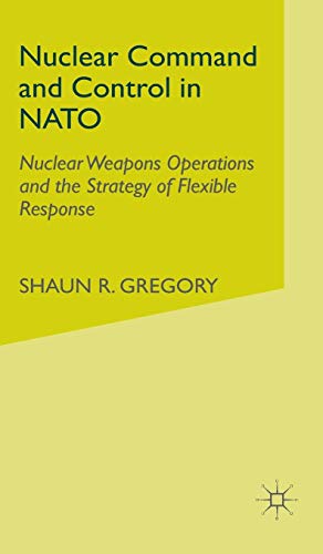 Nuclear Command and Control in NATO: Nuclear Weapons Operations and the Strategy of Flexible Response