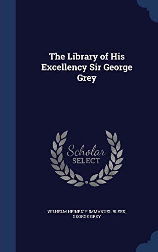 The Library of His Excellency Sir George Grey 1297979974 Book Cover