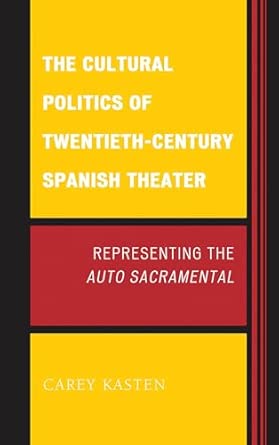 The Cultural Politics of Twentieth-century Spanish Theater: Representing the Auto Sacramental book cover