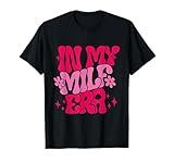In My Milf Era Funny Milf Mom T-Shirt
