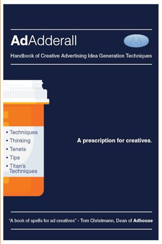 AdAdderall Handbook of Creative Advertising Idea Generation Techniques & Concepting Methods: A prescription for ad creatives