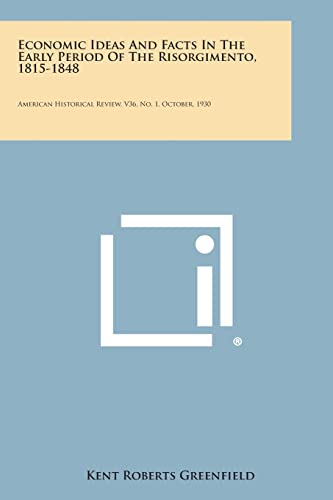 Economic Ideas and Facts in the Early Period of the Risorgimento, 1815-1848: American Historical Review, V36, No. 1, October, 1930