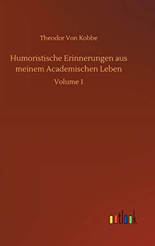 Humoristische Erinnerungen aus meinem Academischen Leben: Volume 1 (German Edition)