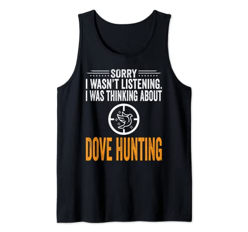Sorry I Wasn't Listening, I Was Thinking Dove Hunting Hunter Camiseta sin Mangas