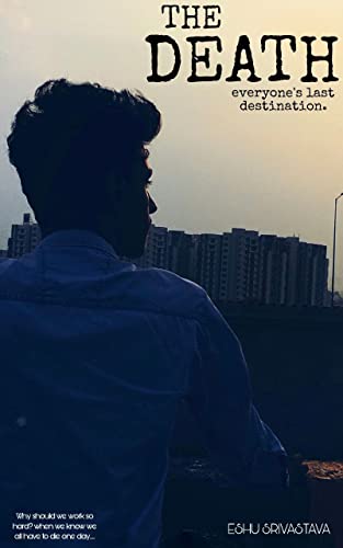  Death : Everyone\'s Last Destination by Eshu Srivastava : The Harsh Reality by Eshu Srivastava (English Edition)