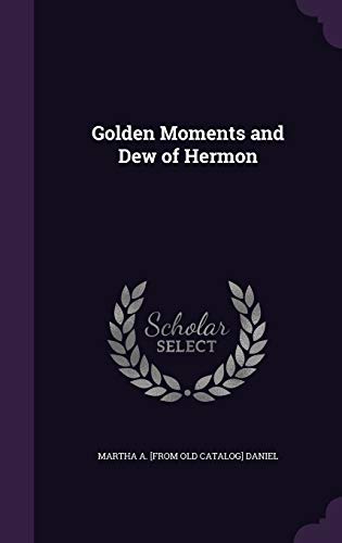 Golden Moments and Dew of Hermon