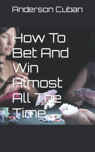 How To Bet And Win Almost All The Time