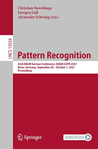 Pattern Recognition: 43rd DAGM German Conference, DAGM GCPR 2021, Bonn, Germany, September 28 – October 1, 2021, Proceedings (Lecture Notes in Computer Science Book 13024)