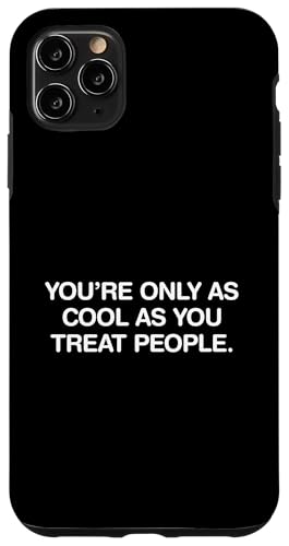 Carcasa para iPhone 11 Pro Max Eres tan genial como tratas a las personas Amabilidad Empatía