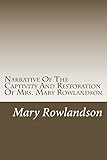 Narrative Of The Captivity And Restoration Of Mrs. Mary Rowlandson (Captivity Narratives)