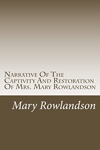 Narrative Of The Captivity And Restoration Of Mrs. Mary Rowlandson (Captivity Narratives)
