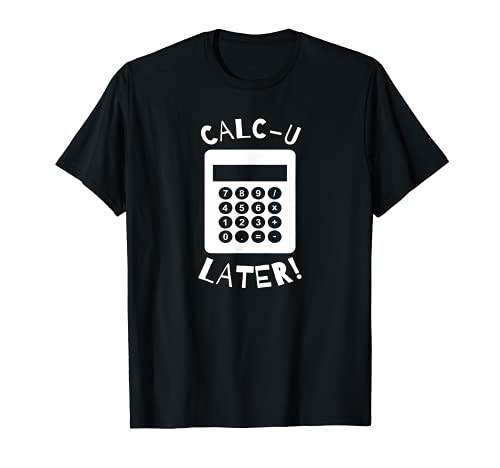Calc-U-Later Divertido Calculadora juego de palabras Camiseta