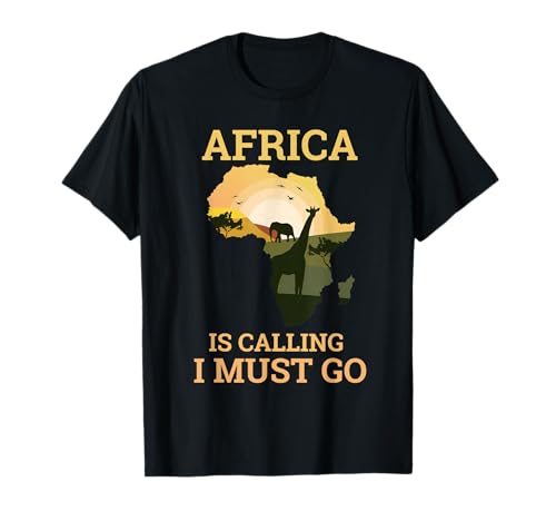 Africa is Calling and I Must Go I Reise Geschenk T-Shirt