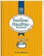 Das Fromme-Hausfrau-Kochbuch: 500 erprobte Rezepte: Lecker und einfach für jeden Tag