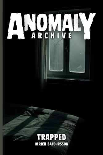 Trapped: A Sanctuary Built of Fear (Anomaly Archive)