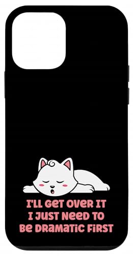 I'll Get Over It I Need To Be Dramatic First Funny Cat X}zP[X iPhone 12 mini p