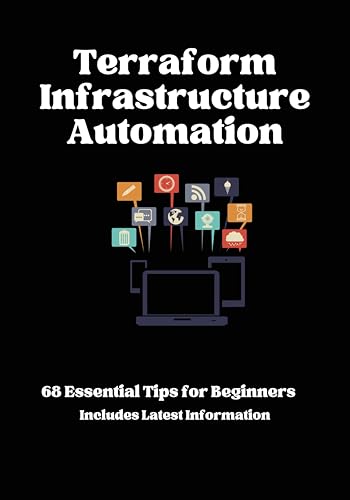 Terraform Infrastructure Automation: 68 Essential Things Beginners Need to Know (English Edition)