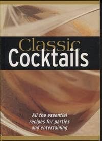Paperback Classic Cocktails: All the Essential Recipes for Parties and Entertaining Book