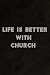 Produktbild Life Is Better With Church - Good Notebook Planner: Church, Daily Checklist, Goals, Reminders, Notes, Motivational Organizer,Goals,Pretty,To Do List