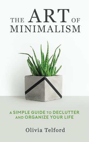 The Art of Minimalism: A Simple Guide to Declutter...