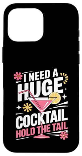 I Need A Huge Coctail Funny Adult Humor Funny Drinking Quote X}zP[X iPhone 16 Pro Max p