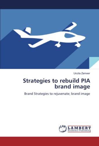 Strategies to rebuild PIA brand image: Brand Strategies to rejuvenate; brand image