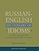 Russian-English Dictionary of Idioms, Revised Edition