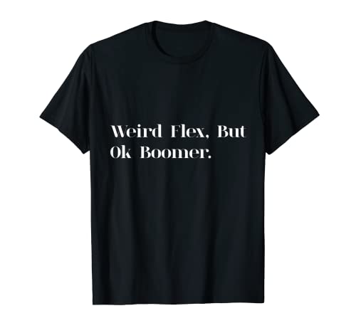 Flexión extraña, Pero Ok Boomer Camiseta