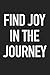 Price comparison product image Find Joy In The Journey: A 6x9 Inch Matte Softcover Journal Notebook With 120 Blank Lined Pages And An Uplifting Positive Motivational Cover Slogan