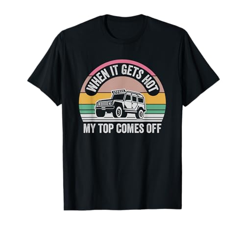 When It Gets Hot My Top Comes Off Fun T-Shirt