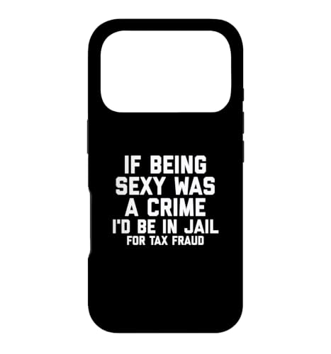 If Being Sexy Was A Crime I'd Be In Jail For Tax Fraud Joke �X�}�z�P�[�X iPhone 17 Pro �p
