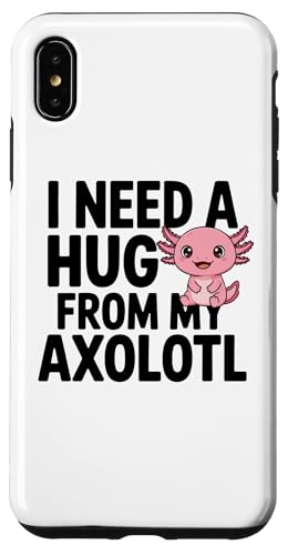 I Need A Hug from my axolotl, funny �X�}�z�P�[�X iPhone XS Max �p