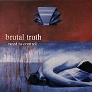 Brutal Truth Need To Control