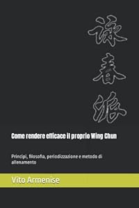 Come rendere efficace il proprio Wing Chun: Principi, filosofia, periodizzazione e metodo di allenamento